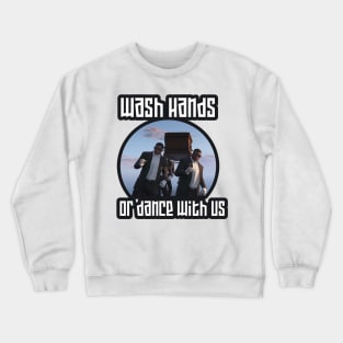 wash your hands, or dance with us Crewneck Sweatshirt